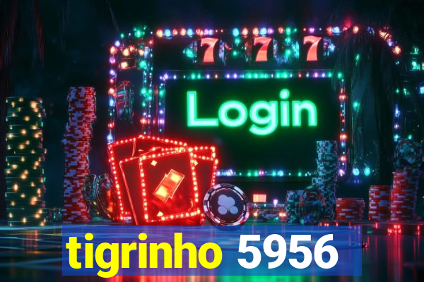 tigrinho 5956